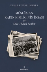 Müslüman Kadın Kimliğinin İnşası ve Şule Yüksel Şenler - Kutadgu Yayınları