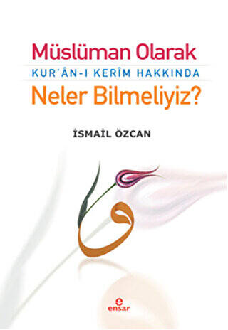 Müslüman Olarak Kur`an-ı Kerim Hakkında Neler Bilmeliyiz? - 1