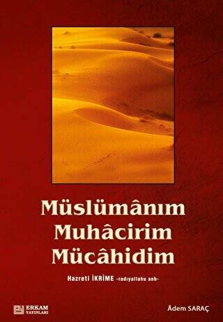 Müslümanım, Muhacirim, Mücahidim Hz. İkrime r.a - 1