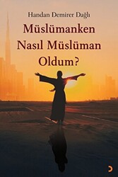 Müslümanken Nasıl Müslüman Oldum? - 1