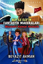 Mustafa Kemal Atatürk - Efsane Karakterler Alp ile Elif`in Fantastik Maceraları - 1