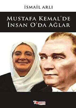 Mustafa Kemal`de İnsan O`da Ağlar - 1