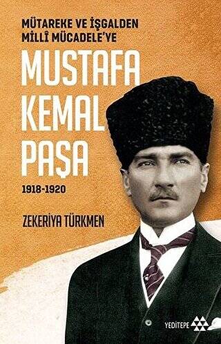 Mütareke ve İşgalden Milli Mücadele’ye Mustafa Kemal Paşa 1918-1920 - 1