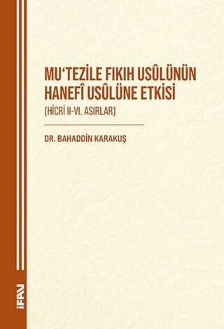 Mu`tezile Fıkıh Usulünün Hanefi Usulüne Etkisi Hicri II-VI. Asırlar - 1