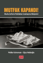 Mutfak Kapandı! Okullu Şeflerin Mutfaktan Uzaklaşma Hikayeleri - Nobel Bilimsel Eserler