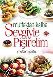 Mutfaktan Kalbe Sevgiyle Pişirelim - Nesil Yayınları