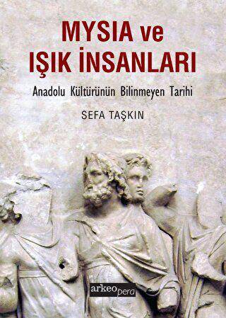 Mysia ve Işık İnsanları - Anadolu Kültürünün Bilinmeyen Tarihi - 1
