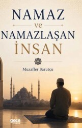 Namaz ve Namazlaşan İnsan - Gece Kitaplığı