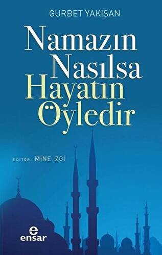 Namazın Nasılsa Hayatın Öyledir - 1