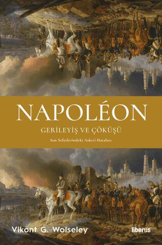 Napoleon - Gerileyiş ve Çöküşü - Son Seferlerindeki Askerî Hataları - 1