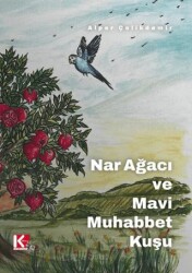 Nar Ağacı ve Mavi Muhabbet Kuşu - K-İletişim Yayınları