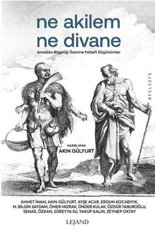 Ne Akilem Ne Divane - Anadolu Bilgeliği Üzerine Felsefi Düşünümler - 1