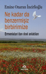 Ne Kadar da Benzermişiz Birbirimize - Ermenistan`dan Dost Anlatıları - 1