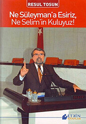 Ne Süleyman’a Esiriz, Ne Selim’in Kuluyuz! - 1