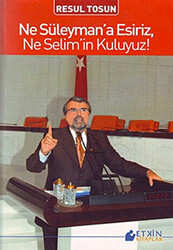 Ne Süleyman’a Esiriz, Ne Selim’in Kuluyuz! - 1