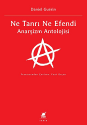 Ne Tanrı Ne Efendi Anarşizm Antolojisi - Ayrıntı Yayınları