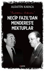 Necip Fazıl`dan Menderes`e Mektuplar - 1