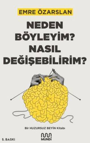 Neden Böyleyim? Nasıl Değişebilirim? Bir Huzursuz Beyin Kitabı - 1