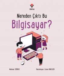 Nereden Çıktı Bu Bilgisayar? - TÜBİTAK Yayınları