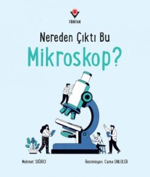 Nereden Çıktı Bu Mikroskop? - TÜBİTAK Yayınları