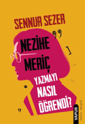 Nezihe Meriç Yazmayı Nasıl Öğrendi? - Vapur Yayınları
