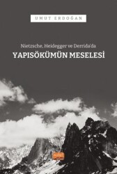 Nietzsche, Heidegger ve Derrida’da Yapısökümün Meselesi - Nobel Bilimsel Eserler