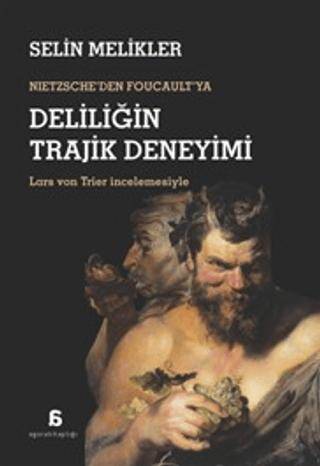 Nıetzsche`den Foucault`ya Deliliğin Trajik Deneyimi - 1