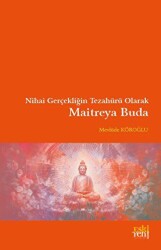 Nihai Gerçekliğin Tezahürü Olarak Maitreya Buda - 1