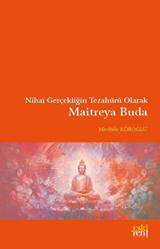 Nihai Gerçekliğin Tezahürü Olarak Maitreya Buda - 1