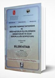 Noterin Taşınmaz Satışından ve Diğer Noterlik İşlemlerinden Doğan Hukuki ve Cezai Sorumluluğu Sempozyumu Bildiri Kitabı - 1