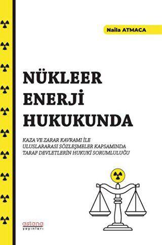 Nükleer Enerji Hukukunda Kaza ve Zarar Kavramı İle Uluslararası Sözleşmeler Kapsamında Taraf Devletlerin Hukuki Sorumluluğu - 1