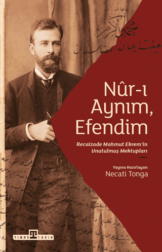 Nur-ı Aynım Efendim: Recaizade`nin Unutulmuş Mektupları - 1