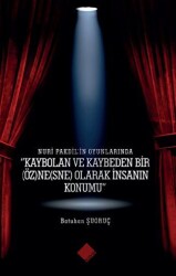 Nuri Pakdil’in Oyunlarında - Kaybolan ve Kaybeden Bir Öznesne Olarak İnsanın Konumu” - Yeniyüz Yayınları
