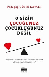 O Sizin Çocuğunuz Çocukluğunuz Değil - Siyah Beyaz Yayınları