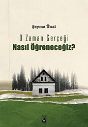 O Zaman Gerçeği Nasıl Öğreneceğiz? - Küsurat Yayınları