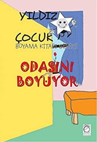 Odasını Boyuyor - Yıldız Çocuk Boyama Kitabı Serisi - 1