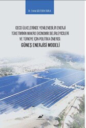 OECD Ülkelerinde Yenilenebilir Enerji Tüketiminin Makro Ekonomik Belirleyicileri ve Türkiye İçin Politika Önerisi: Güneş Enerjisi Modeli - 1