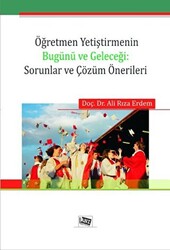 Öğretmen Yetiştirmenin Bugünü ve Geleceği: Sorunlar ve Çözüm Önerileri - 1