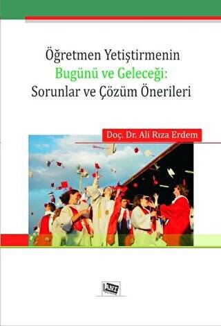 Öğretmen Yetiştirmenin Bugünü ve Geleceği: Sorunlar ve Çözüm Önerileri - 1