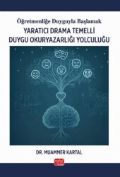 Öğretmenliğe Duyguyla Başlamak - Yaratıcı Drama Temelli Duygu Okuryazarlığı Yolculuğu - Nobel Bilimsel Eserler