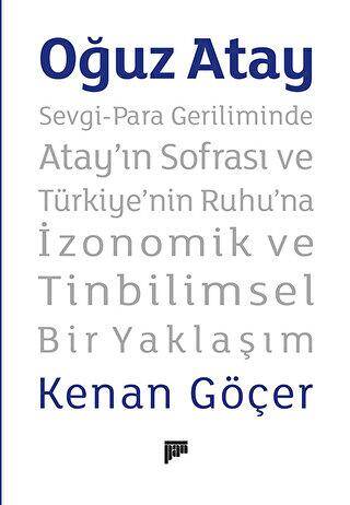 Oğuz Atay - Sevgi-Para Geriliminde Atay’ın Sofrası ve Türkiye`nin Ruhu`na İzonomik ve Tinbilimsel Bir Yaklaşım - 1