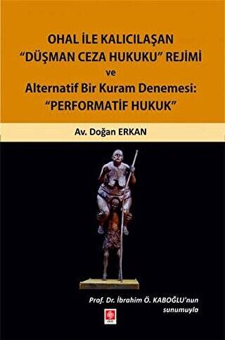 Ohal ile Kalıcılaşan Düşman Ceza Hukuku Rejimi ve Alternatif Bir Kuram Denemesi: 