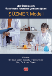 Okul Öncesi Dönemi Üstün Yetenek Potansiyelli Çocukların Eğitimi: Şüzmer Modeli - Nobel Bilimsel Eserler