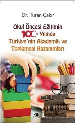 Okul Öncesi Eğitimin 100 Yılında Türkiye`nin Akademik ve Toplumsal Kazanımları - 1