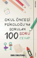 Okul Öncesi Psikoloğu’na Sorulan 100 Soru 100 Cevap - 1