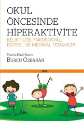 Okul Öncesinde Hiperaktivite - Belirtiler; Psikososyal, Eğitsel ve Medikal Tedaviler - 1