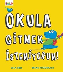 Okula Gitmek İstemiyorum! - Eolo Yayıncılık