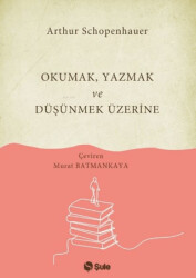Okumak Yazmak ve Düşünmek Üzerine - Şule Yayınları