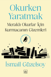 Okurken Yaratmak: Meraklı Okurlar için Kurmacanın Gizemleri - İthaki Yayınları