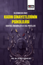 Öldürmeden Önce Kadın Cinayetlerinin Psikolojisi, Kontrol Dinamikleri ve Fail Profilleri - Eğitim Yayınevi - Bilimsel Eserler